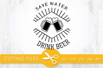 Save Water drink Beer SVG, PNG, EPS, DXF, Cut File