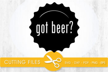 got beer? SVG, PNG, EPS, DXF, Cut File