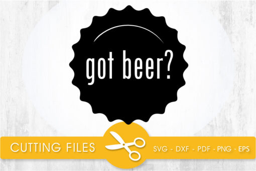 got beer? SVG, PNG, EPS, DXF, Cut File