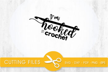 Im hooked a crochet SVG, PNG, EPS, DXF, Cut File