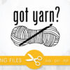 got yarn? SVG, PNG, EPS, DXF, Cut File