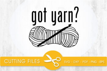 got yarn? SVG, PNG, EPS, DXF, Cut File