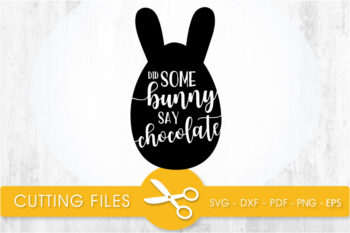 Be some bunny say chocolate SVG, PNG, EPS, DXF, Cut File